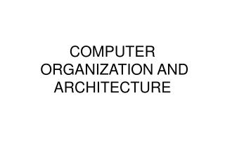 COMPUTER ORGANIZATION AND ARCHITECTURE