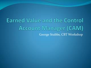 Earned Value and the Control Account Manager (CAM)