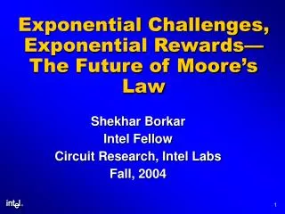 Exponential Challenges, Exponential Rewards— The Future of Moore’s Law