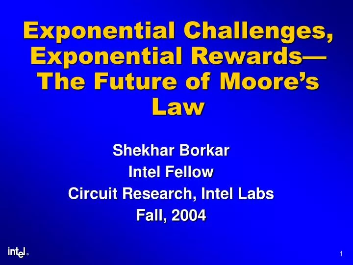 exponential challenges exponential rewards the future of moore s law