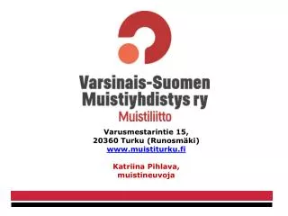 Varusmestarintie 15, 20360 Turku (Runosmäki) www.muistiturku.fi Katriina Pihlava, muistineuvoja