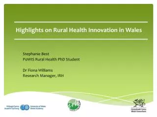 Stephanie Best PoWIS Rural Health PhD Student Dr Fiona Williams Research Manager, IRH