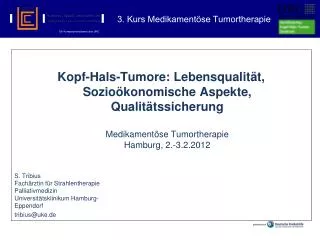 S. Tribius Fachärztin für Strahlentherapie Palliativmedizin Universitätsklinikum Hamburg- Eppendorf tribius@uke.de