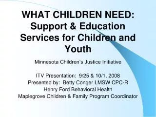 WHAT CHILDREN NEED: Support &amp; Education Services for Children and Youth