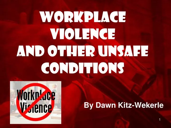workplace violence and other unsafe conditions