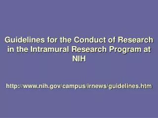 Guidelines for the Conduct of Research in the Intramural Research Program at NIH http://www.nih.gov/campus/irnews/guidel