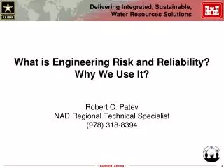 What is Engineering Risk and Reliability? Why We Use It? Robert C. Patev NAD Regional Technical Specialist (978) 318-839