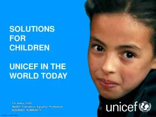 SOLUTIONS FOR CHILDREN UNICEF IN THE WORLD TODAY