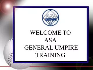 WELCOME TO ASA GENERAL UMPIRE TRAINING