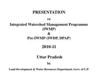 PRESENTATION OF Integrated Watershed Management Programme (IWMP) &amp; Pre-IWMP (IWDP, DPAP) 2010-11 Uttar Pradesh b