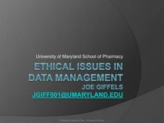 Ethical issues in data management Joe giffels jgiff001@umaryland.edu