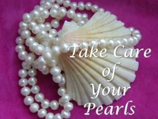 Take Care of Your Pearls