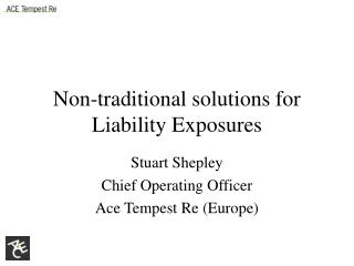 Non-traditional solutions for Liability Exposures