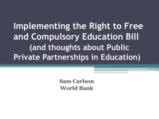 Implementing the Right to Free and Compulsory Education Bill (and thoughts about Public Private Partnerships in Educatio