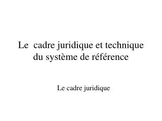 le cadre juridique et technique du syst me de r f rence