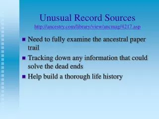 Unusual Record Sources http://ancestry.com/library/view/ancmag/4217.asp
