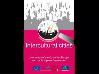 Intercultural cities Joint action of the Council of Europe and the European Commission