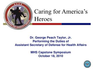 Dr. George Peach Taylor, Jr. Performing the Duties of Assistant Secretary of Defense for Health Affairs MHS Capstone Sym