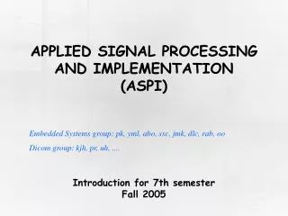 APPLIED SIGNAL PROCESSING AND IMPLEMENTATION (ASPI)