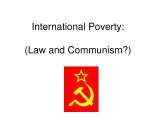 International Poverty: (Law and Communism?)