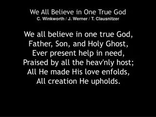 We All Believe in One True God C. Winkworth / J. Werner / T. Clausnitzer
