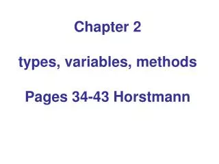 Chapter 2 types, variables, methods Pages 34-43 Horstmann