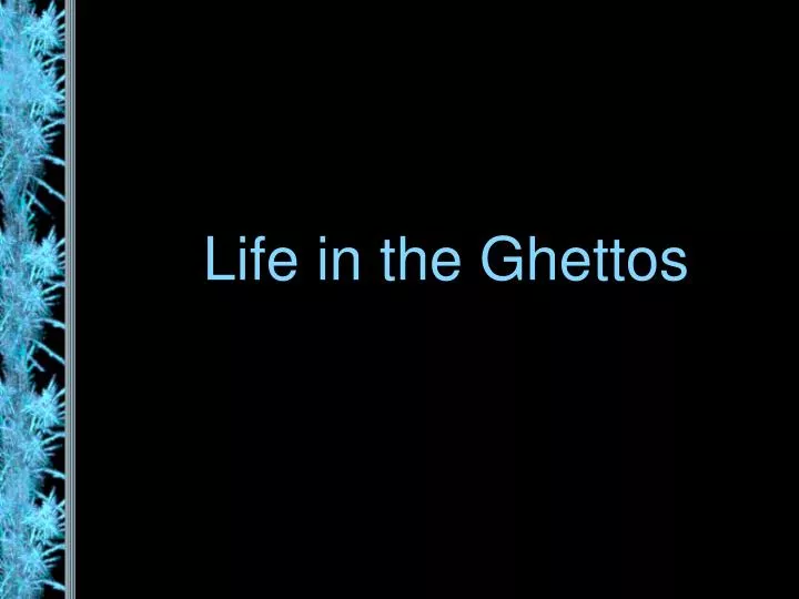 life in the ghettos