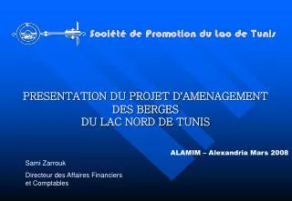 PRESENTATION DU PROJET D ’ AMENAGEMENT DES BERGES DU LAC NORD DE TUNIS ALAMIM – Alexandria Mars 2008