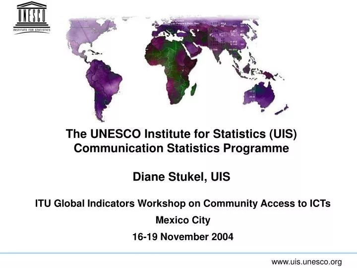 the unesco institute for statistics uis c ommunication statistics programme diane stukel uis