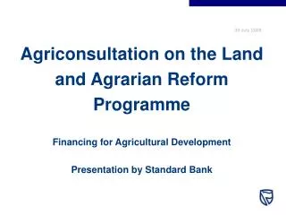 Agriconsultation on the Land and Agrarian Reform Programme Financing for Agricultural Development Presentation by Standa