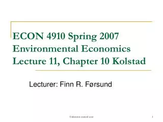 ECON 4910 Spring 2007 Environmental Economics Lecture 11, Chapter 10 Kolstad
