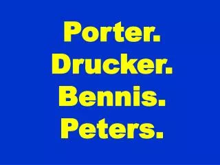 Porter. Drucker. Bennis. Peters.