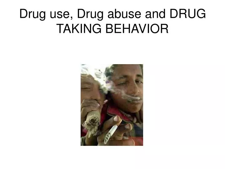 drug use drug abuse and drug taking behavior
