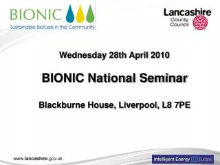 Wednesday 28th April 2010 BIONIC National Seminar Blackburne House, Liverpool, L8 7PE