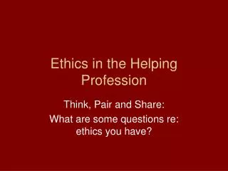 Ethics in the Helping Profession