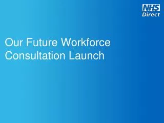 Our Future Workforce Consultation Launch