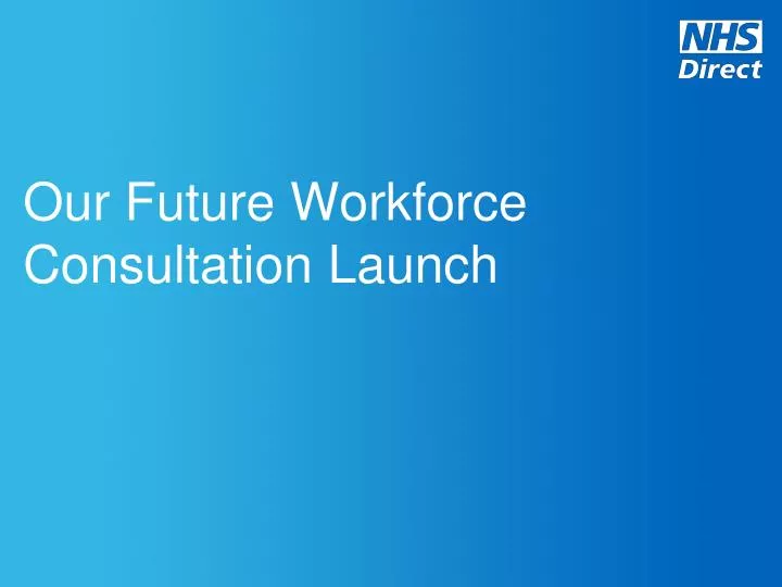 our future workforce consultation launch