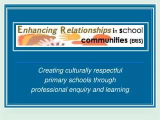 Creating culturally respectful primary schools through professional enquiry and learning