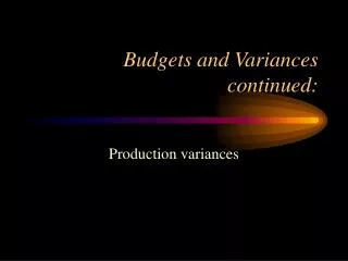Budgets and Variances continued:
