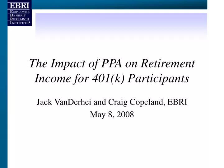 the impact of ppa on retirement income for 401 k participants