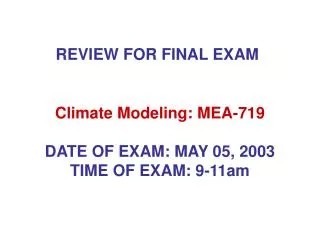 Climate Modeling: MEA-719 DATE OF EXAM: MAY 05, 2003 TIME OF EXAM: 9-11am