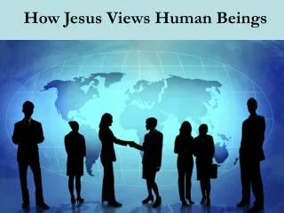 How Jesus Views Human Beings