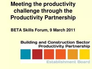 Meeting the productivity challenge through the Productivity Partnership BETA Skills Forum, 9 March 2011