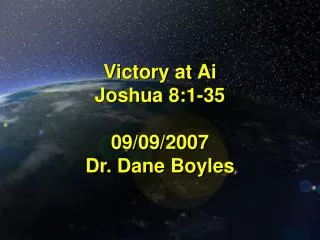 Victory at Ai Joshua 8:1-35 09/09/2007 Dr. Dane Boyles