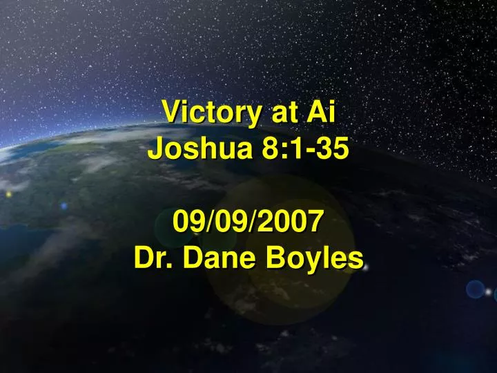 victory at ai joshua 8 1 35 09 09 2007 dr dane boyles