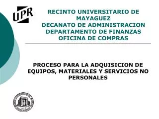 RECINTO UNIVERSITARIO DE MAYAGUEZ DECANATO DE ADMINISTRACION DEPARTAMENTO DE FINANZAS OFICINA DE COMPRAS