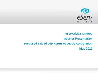 eServGlobal Limited Investor Presentation Proposed Sale of USP Assets to Oracle Corporation May 2010