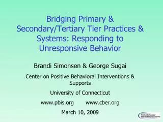 Bridging Primary &amp; Secondary/Tertiary Tier Practices &amp; Systems: Responding to Unresponsive Behavior
