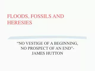 FLOODS, FOSSILS AND HERESIES