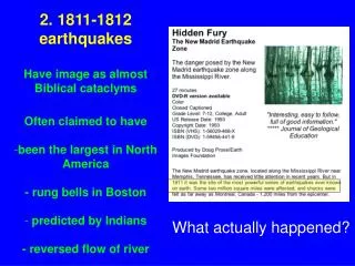 2. 1811-1812 earthquakes Have image as almost Biblical cataclyms Often claimed to have been the largest in North Ameri